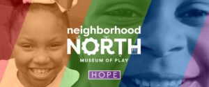 Neighborhood North Museum of Play logo and word "hope"